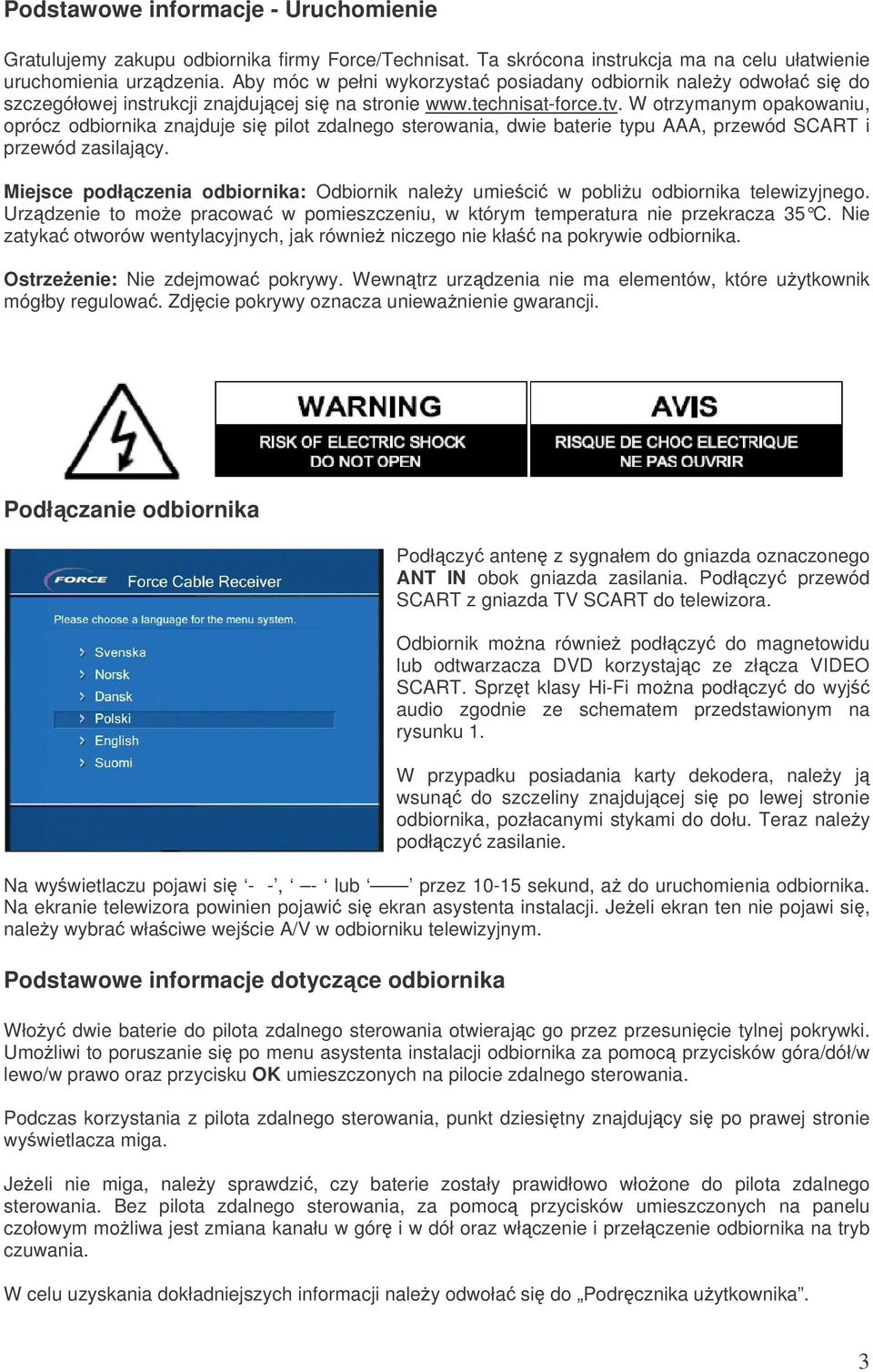 W otrzymanym opakowaniu, oprócz odbiornika znajduje si pilot zdalnego sterowania, dwie baterie typu AAA, przewód SCART i przewód zasilajcy.