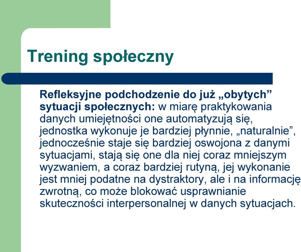 danymi sytuacjami, stają się one dla niej coraz mniejszym wyzwaniem, a coraz bardziej rutyną, jej wykonanie jest mniej