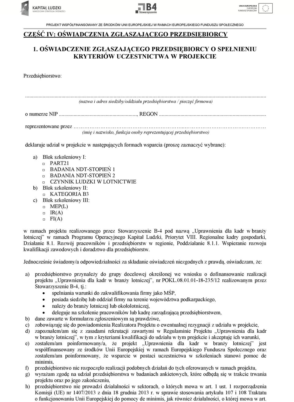 ... (imię i nazwisko, funkcja osoby reprezentującej przedsiębiorstwo) deklaruje udział w projekcie w następujących formach wsparcia (proszę zaznaczyć wybrane): a) Blok szkoleniowy I: PART21 BADANIA