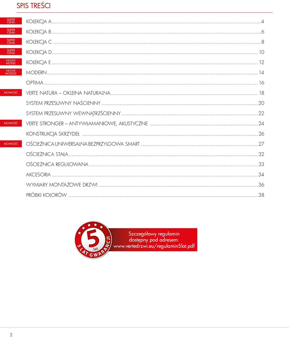 ..22 NOWOŚĆ VERTE STRONGER ANTYWŁAMANIOWE, AKUSTYCZNE...24 KONSTRUKCJA SKRZYDeł...26 NOWOŚĆ OŚCIEŻNICA UNIWERSALNA BEZPRZYLGOWA SMART...27 OŚCIEŻNICA STAŁA.