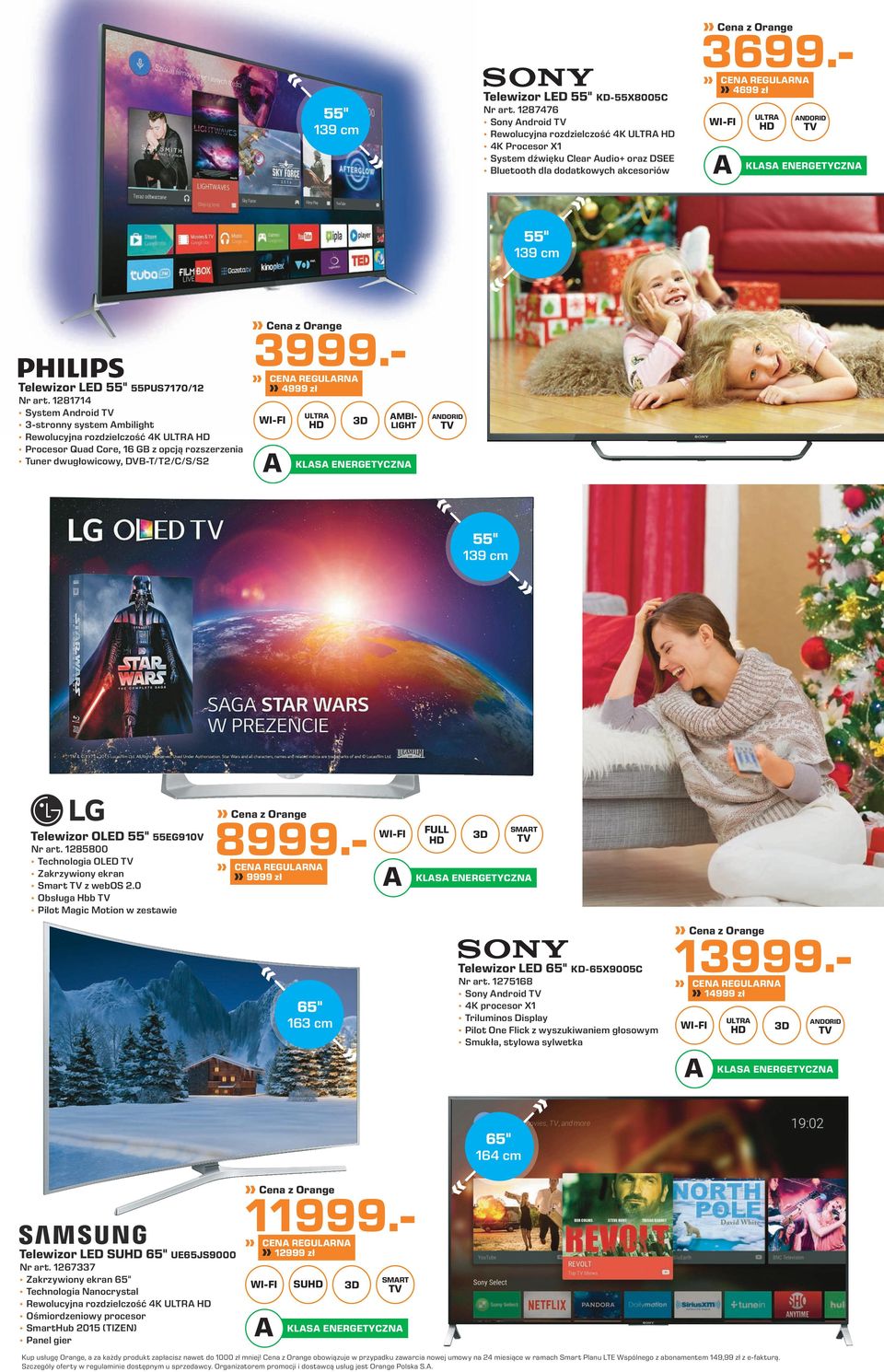 1281714 System Android 3-stronny system Ambilight Rewolucyjna rozdzielczość 4K ULTRA Procesor Quad Core, 16 GB z opcją rozszerzenia Tuner dwugłowicowy, DVB-T/T2/C/S/S2 4999 zł A ULTRA 3D 3999.