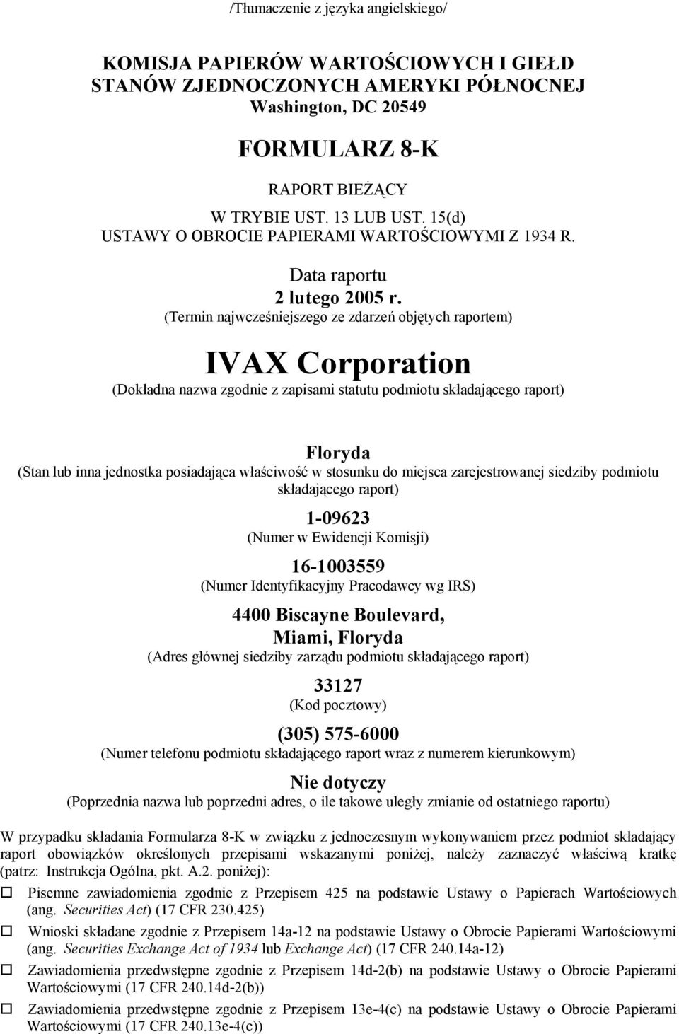 (Termin najwcześniejszego ze zdarzeń objętych raportem) IVAX Corporation (Dokładna nazwa zgodnie z zapisami statutu podmiotu składającego raport) Floryda (Stan lub inna jednostka posiadająca
