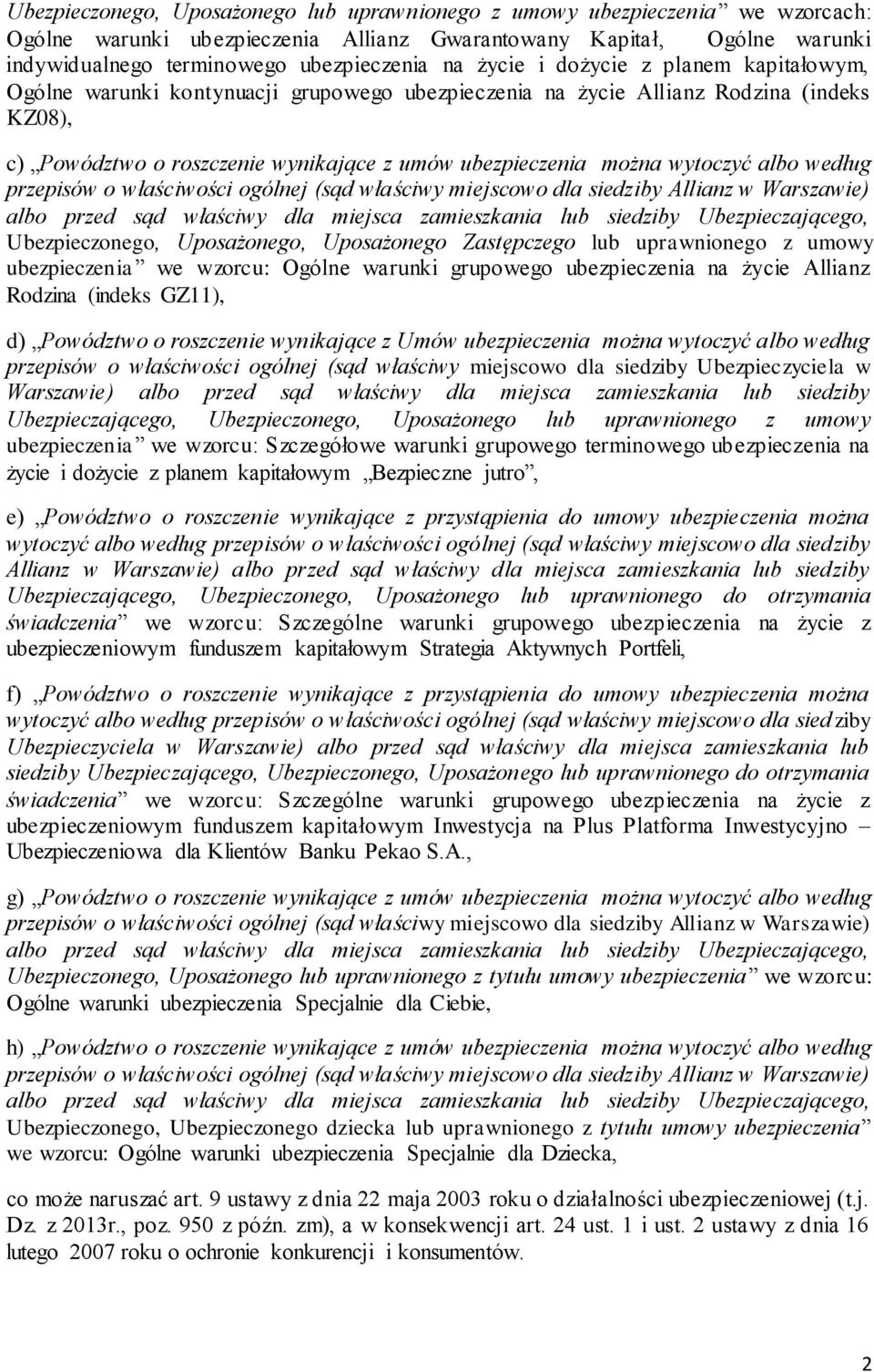 wytoczyć albo według Ubezpieczonego, Uposażonego, Uposażonego Zastępczego lub uprawnionego z umowy ubezpieczenia we wzorcu: Ogólne warunki grupowego ubezpieczenia na życie Allianz Rodzina (indeks