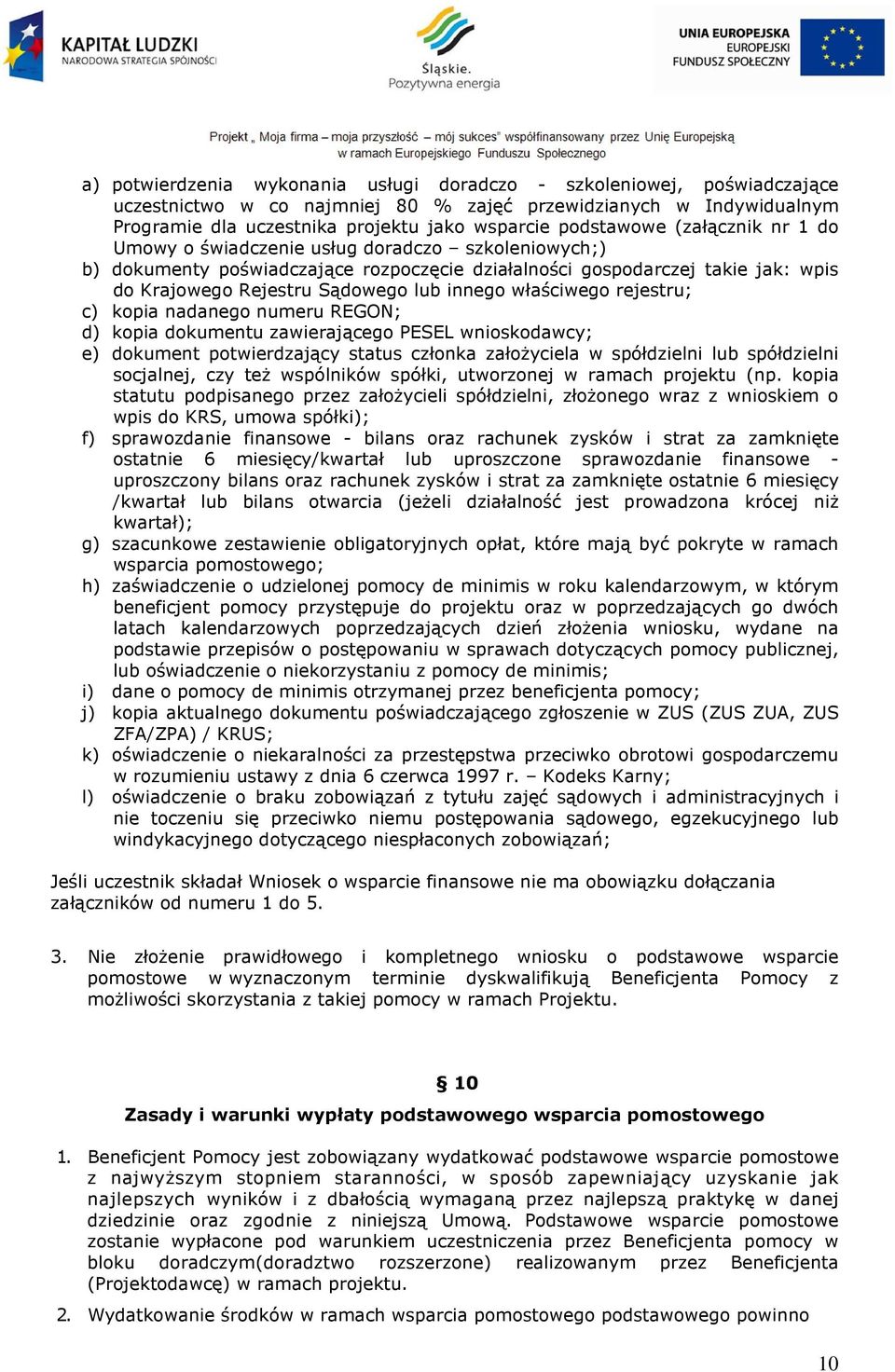 innego właściwego rejestru; c) kopia nadanego numeru REGON; d) kopia dokumentu zawierającego PESEL wnioskodawcy; e) dokument potwierdzający status członka załoŝyciela w spółdzielni lub spółdzielni