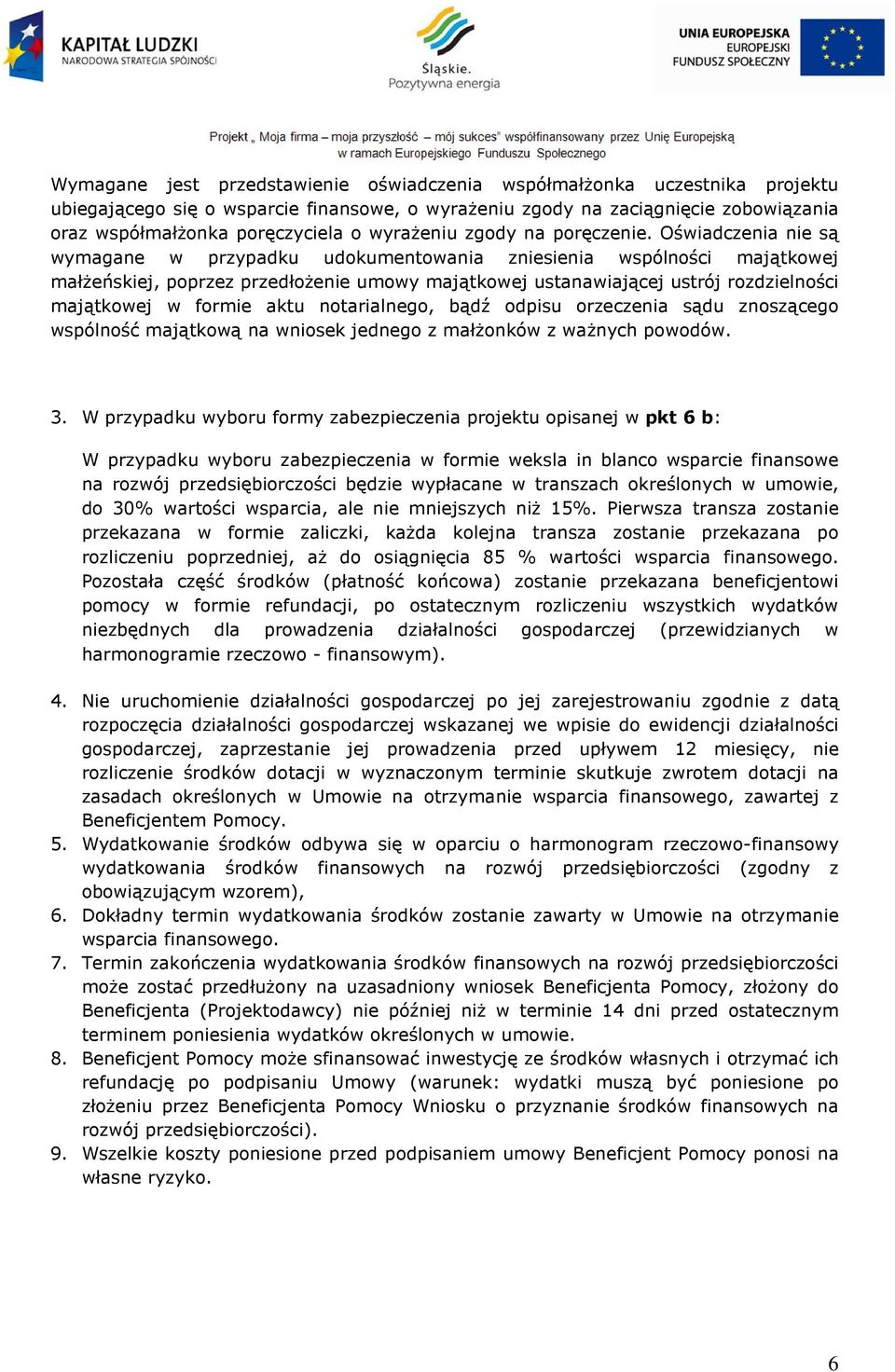 Oświadczenia nie są wymagane w przypadku udokumentowania zniesienia wspólności majątkowej małŝeńskiej, poprzez przedłoŝenie umowy majątkowej ustanawiającej ustrój rozdzielności majątkowej w formie