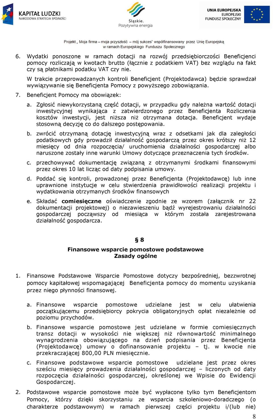 Zgłosić niewykorzystaną część dotacji, w przypadku gdy naleŝna wartość dotacji inwestycyjnej wynikająca z zatwierdzonego przez Beneficjenta Rozliczenia kosztów inwestycji, jest niŝsza niŝ otrzymana