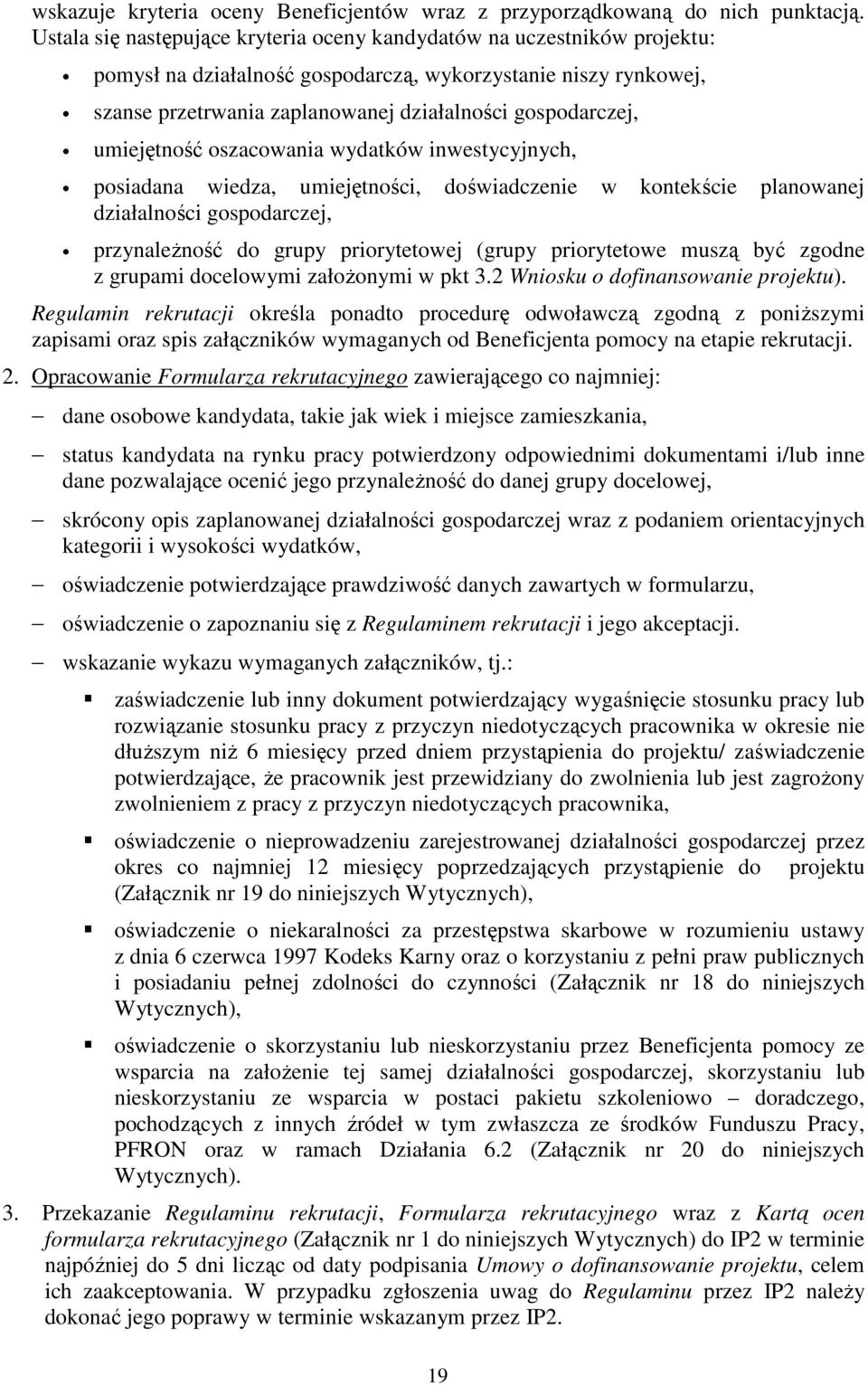 umiejętność oszacowania wydatków inwestycyjnych, posiadana wiedza, umiejętności, doświadczenie w kontekście planowanej działalności gospodarczej, przynaleŝność do grupy priorytetowej (grupy