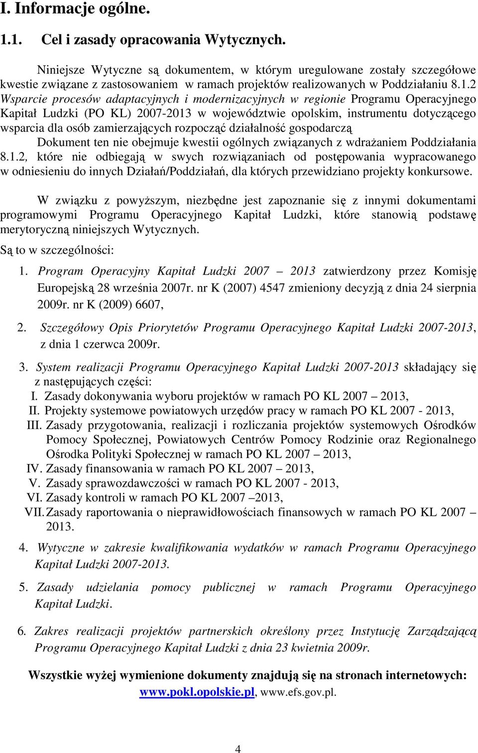 2 Wsparcie procesów adaptacyjnych i modernizacyjnych w regionie Programu Operacyjnego Kapitał Ludzki (PO KL) 2007-2013 w województwie opolskim, instrumentu dotyczącego wsparcia dla osób