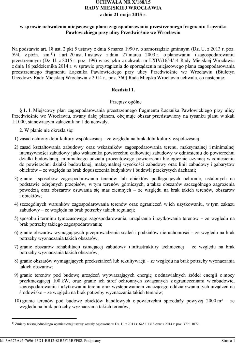 o samorządze gmnnym (Dz. U. z 2013 r. poz. 594, z późn. zm. 1) ) art. 20 ust. 1 ustawy z dna 27 marca 2003 r. o planowanu zagospodarowanu przestrzennym (Dz. U. z 2015 r. poz. 199) w zwązku z uchwałą nr LXIV/1654/14 Rady Mejskej Wrocława z dna 16 paźdzernka 2014 r.