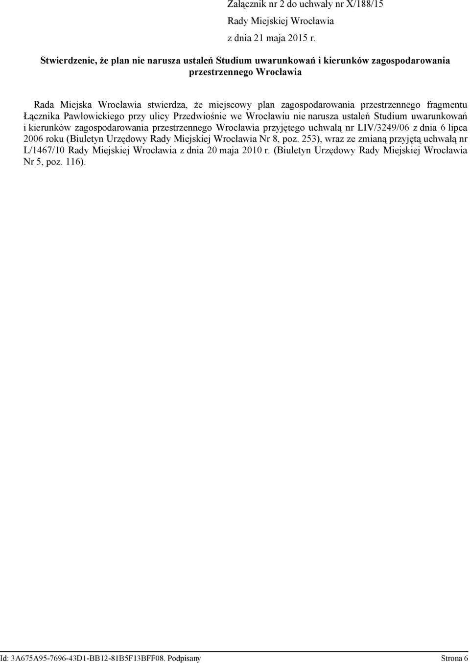 przestrzennego fragmentu Łącznka Pawłowckego przy ulcy Przedwośne we Wrocławu ne narusza ustaleń Studum uwarunkowań kerunków zagospodarowana przestrzennego Wrocława przyjętego uchwałą