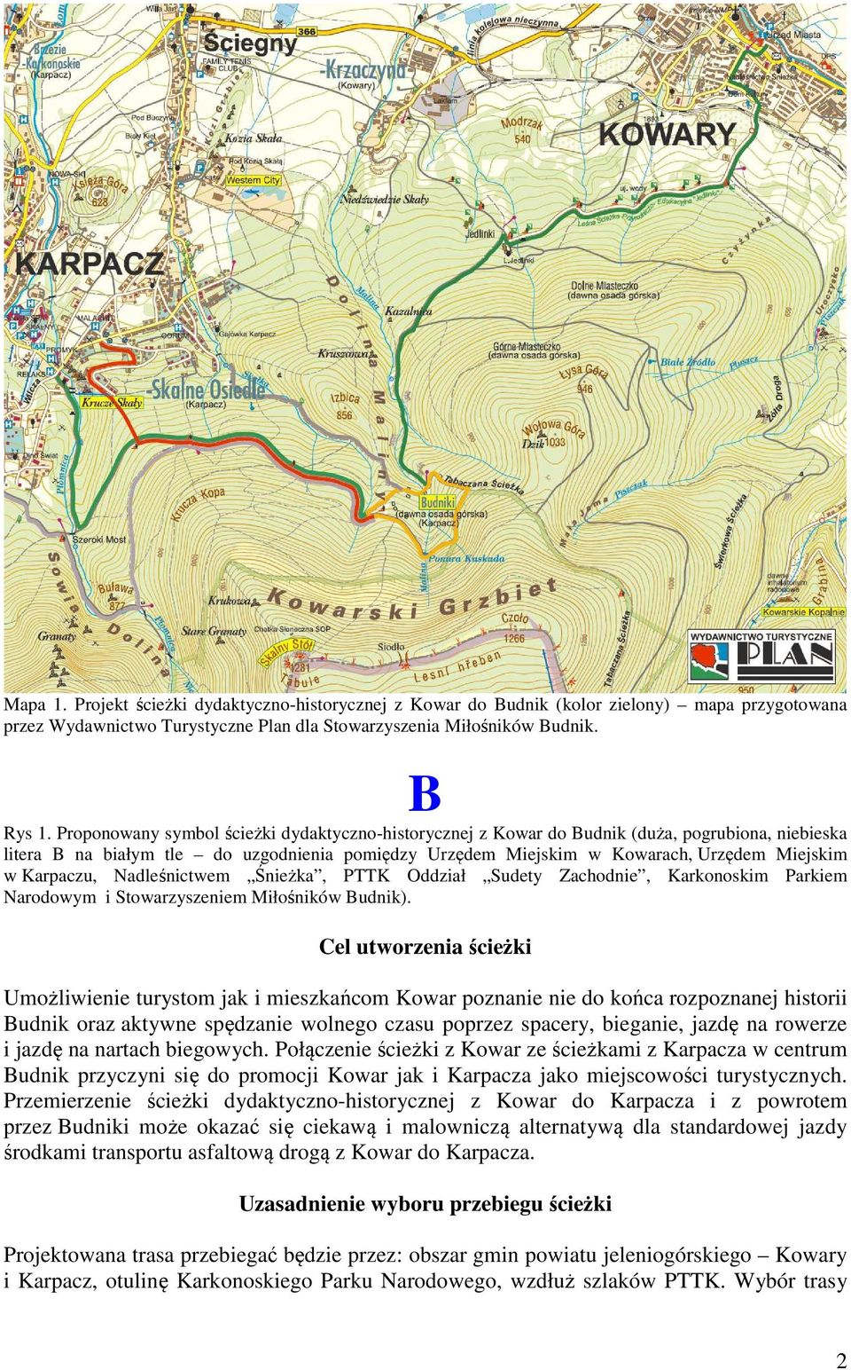 Karpaczu, Nadleśnictwem Śnieżka, PTTK Oddział Sudety Zachodnie, Karkonoskim Parkiem Narodowym i Stowarzyszeniem Miłośników Budnik).