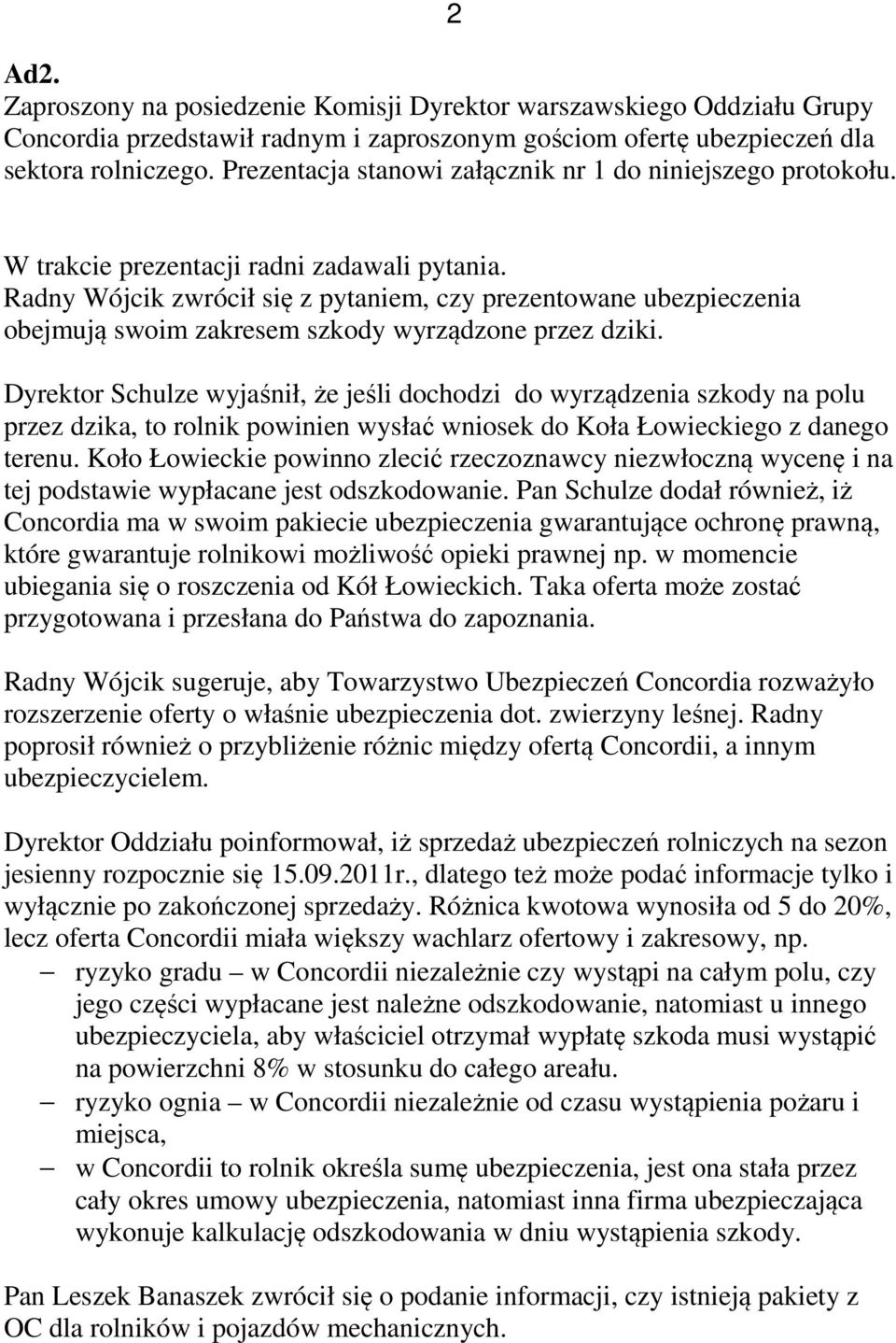 Radny Wójcik zwrócił się z pytaniem, czy prezentowane ubezpieczenia obejmują swoim zakresem szkody wyrządzone przez dziki.