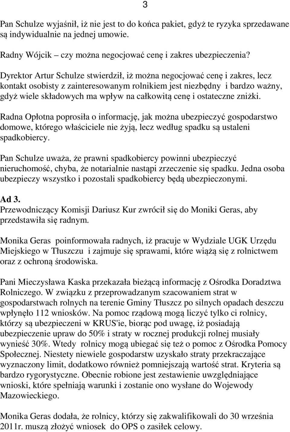 i ostateczne zniżki. Radna Opłotna poprosiła o informację, jak można ubezpieczyć gospodarstwo domowe, którego właściciele nie żyją, lecz według spadku są ustaleni spadkobiercy.