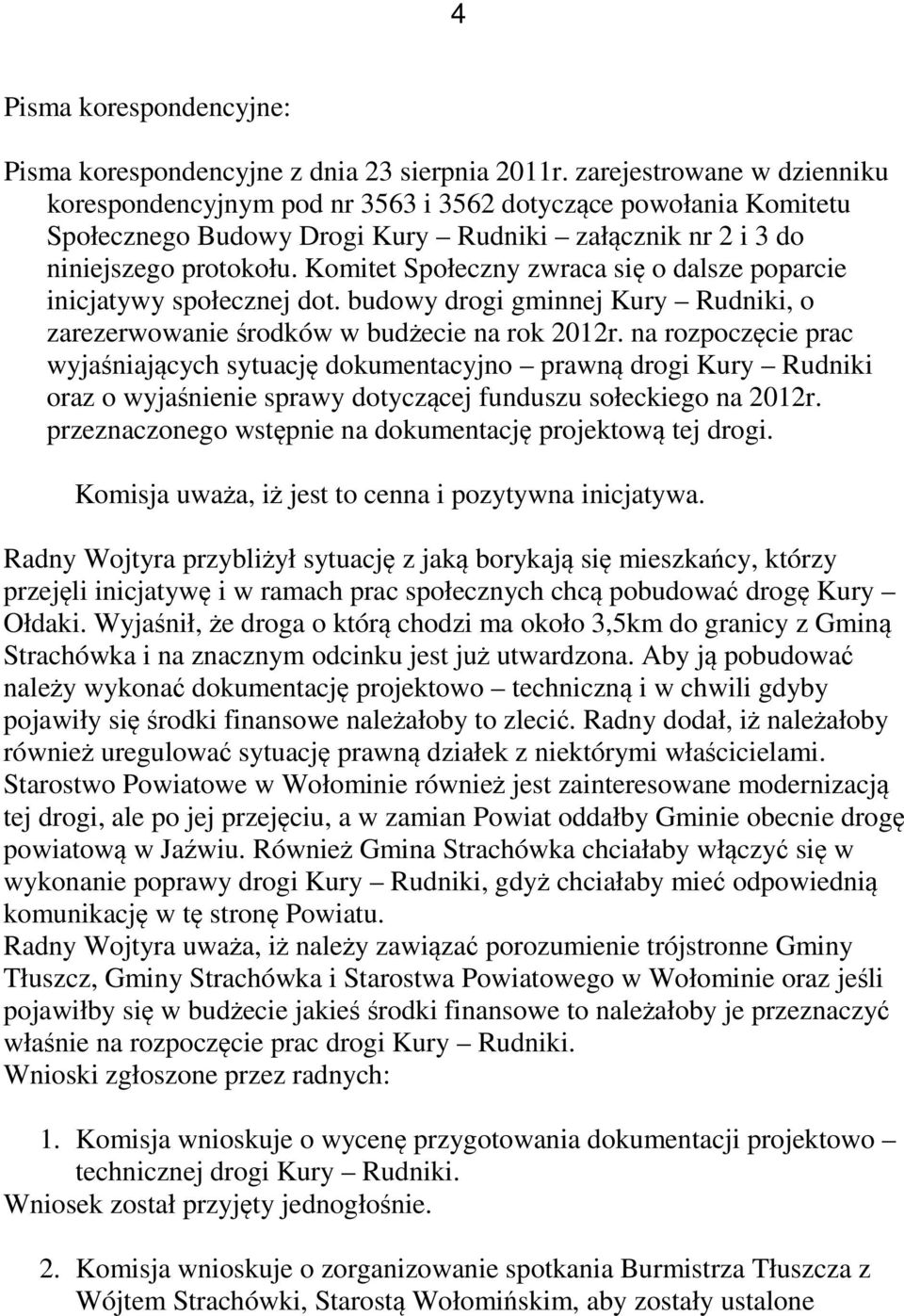 Komitet Społeczny zwraca się o dalsze poparcie inicjatywy społecznej dot. budowy drogi gminnej Kury Rudniki, o zarezerwowanie środków w budżecie na rok 2012r.