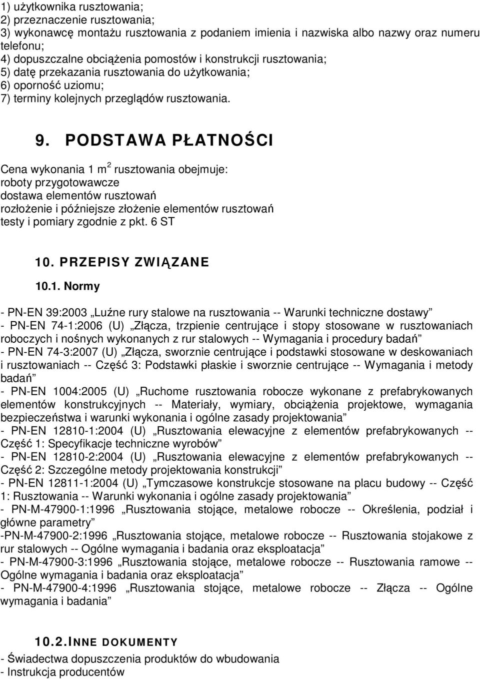 PODSTAWA PŁATNOŚCI Cena wykonania 1 m 2 rusztowania obejmuje: roboty przygotowawcze dostawa elementów rusztowań rozłożenie i późniejsze złożenie elementów rusztowań testy i pomiary zgodnie z pkt.