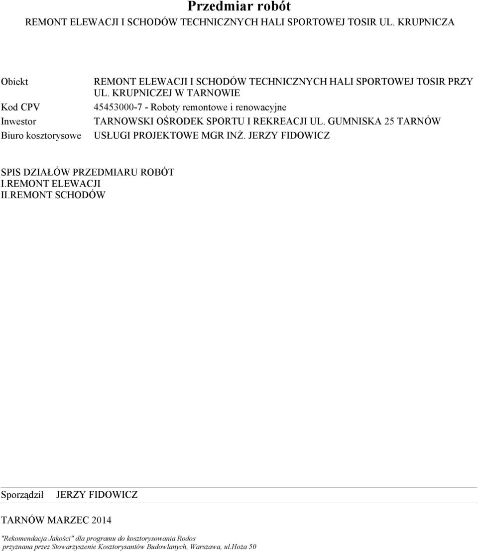 KRUPNICZEJ W TARNOWIE 45453000-7 - Roboty remontowe i renowacyjne TARNOWSKI OŚRODEK SPORTU I REKREACJI UL. GUMNISKA 25 TARNÓW USŁUGI PROJEKTOWE MGR INś.