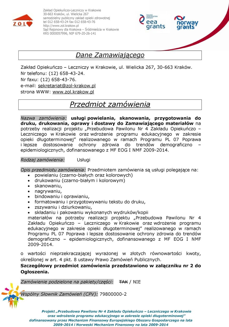 pl Przedmiot zamówienia Nazwa zamówienia: usługi powielania, skanowania, przygotowania do druku, drukowania, oprawy i dostawy do Zamawiającego materiałów na potrzeby realizacji projektu Przebudowa