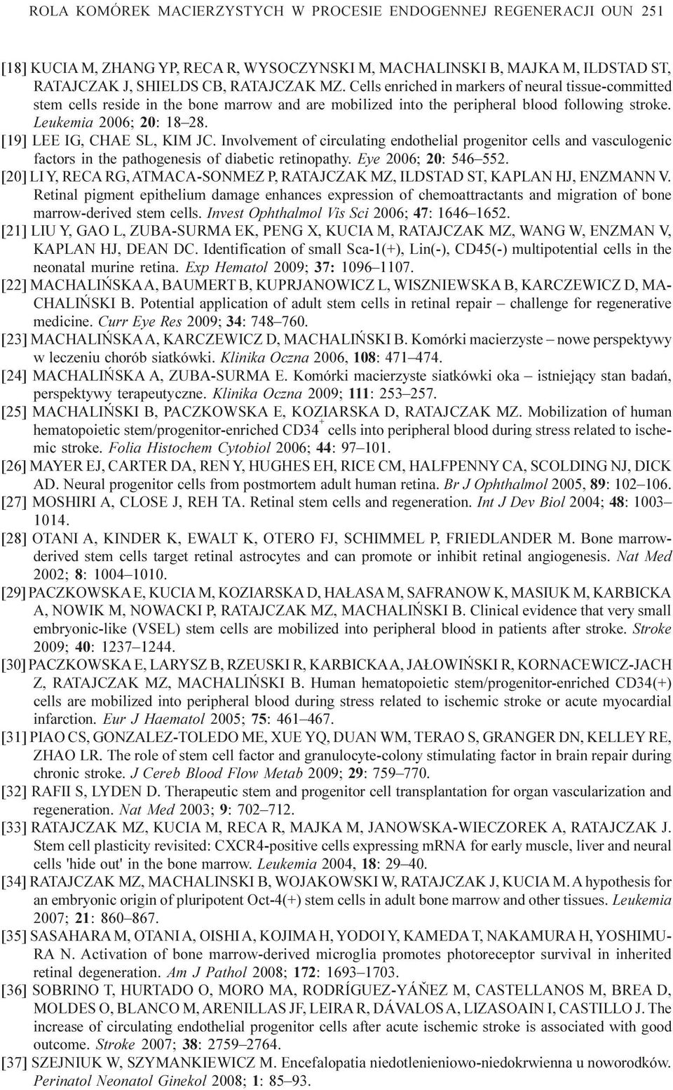 [19] LEE IG, CHAE SL, KIM JC. Involvement of circulating endothelial progenitor cells and vasculogenic factors in the pathogenesis of diabetic retinopathy. Eye 2006; 20: 546 552.
