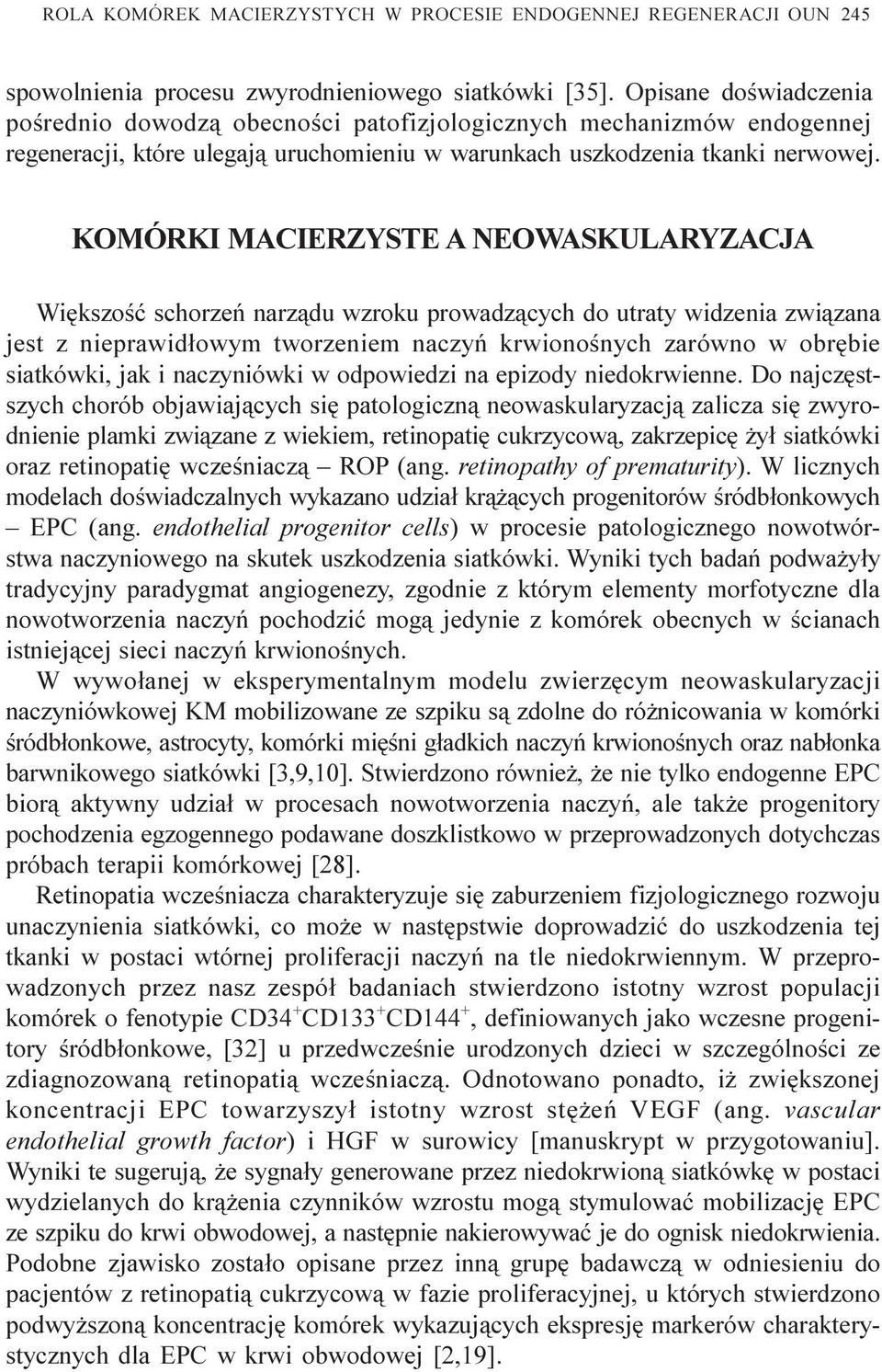 KOMÓRKI MACIERZYSTE A NEOWASKULARYZACJA Wiêkszoœæ schorzeñ narz¹du wzroku prowadz¹cych do utraty widzenia zwi¹zana jest z nieprawid³owym tworzeniem naczyñ krwionoœnych zarówno w obrêbie siatkówki,