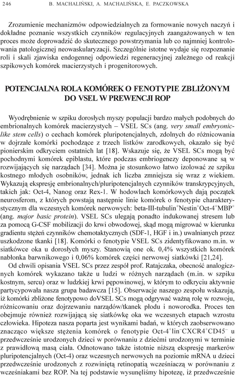 powstrzymania lub co najmniej kontrolowania patologicznej neowaskularyzacji.