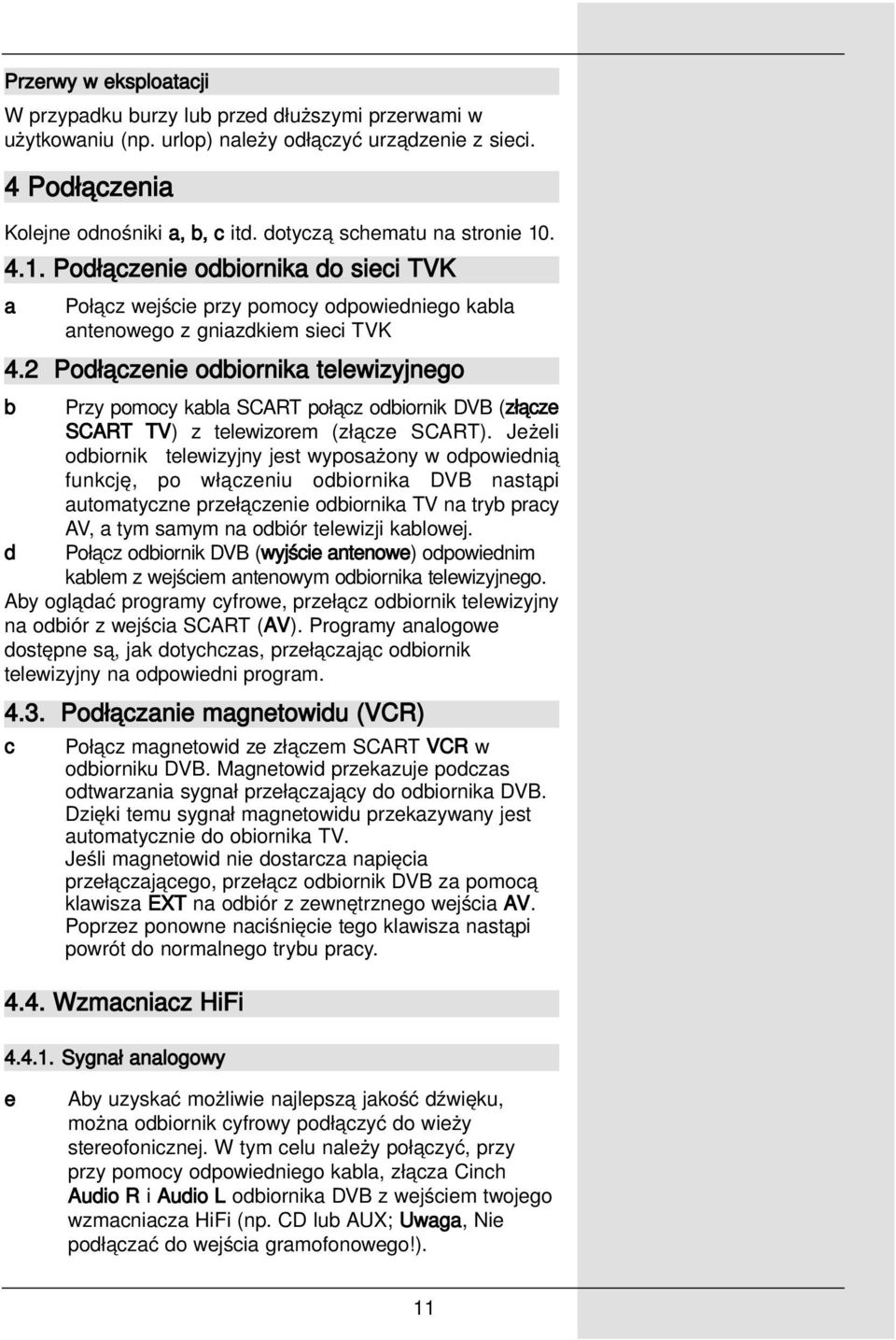 2 Podłączenie odbiornika telewizyjnego b Przy pomocy kabla SCART połącz odbiornik DVB (złącze SCART TV) z telewizorem (złącze SCART).