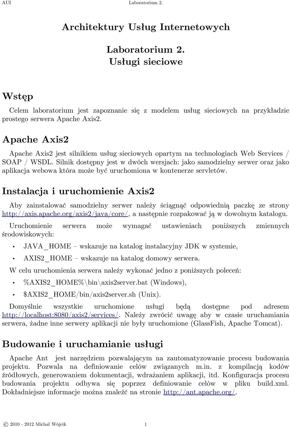 Silnik dostępny jest w dwóch wersjach: jako samodzielny serwer oraz jako aplikacja webowa która może być uruchomiona w kontenerze servletów.