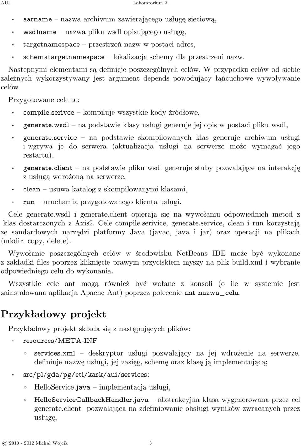 Przygotowane cele to: compile.serivce kompiluje wszystkie kody źródłowe, generate.wsdl na podstawie klasy usługi generuje jej opis w postaci pliku wsdl, generate.