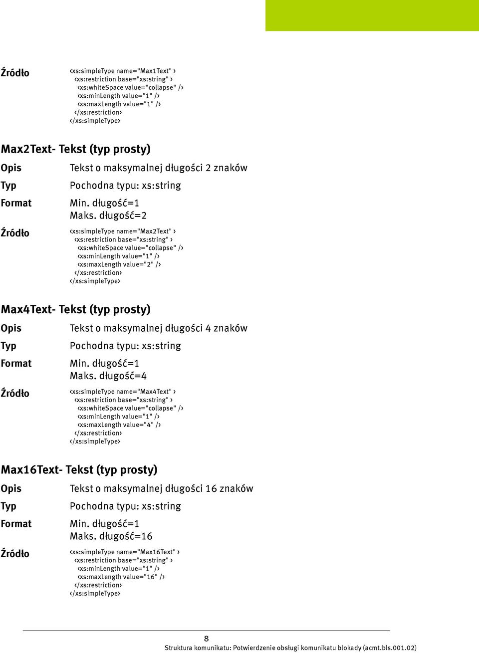 długość=2 <xs:simplee name="max2text" > <xs:maxlength value="2" /> </xs:simplee> Max4Text- Tekst (typ prosty) Tekst o maksymalnej