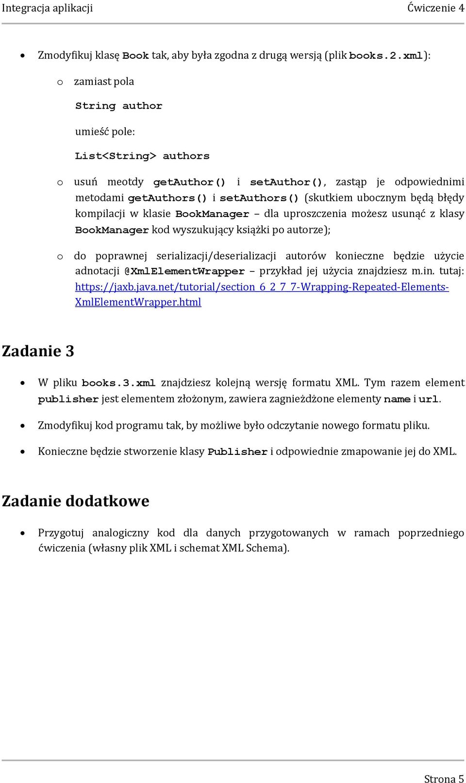 kompilacji w klasie BookManager dla uproszczenia możesz usunąć z klasy BookManager kod wyszukujący książki po autorze); o do poprawnej serializacji/deserializacji autorów konieczne będzie użycie