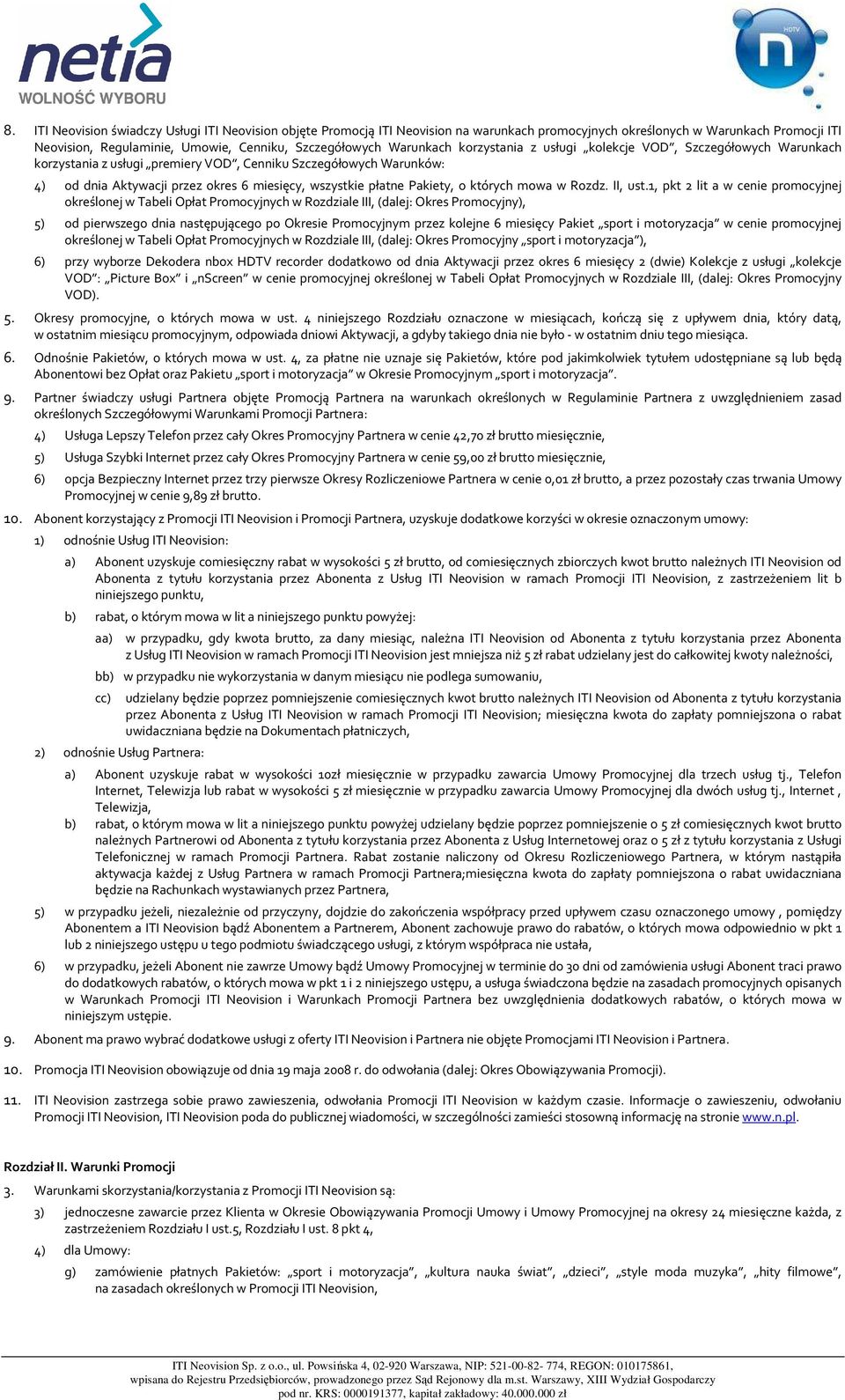 Warunkach korzystania z usługi kolekcje VOD, Szczegółowych Warunkach korzystania z usługi premiery VOD, Cenniku Szczegółowych Warunków: 4) od dnia Aktywacji przez okres 6 miesięcy, wszystkie płatne
