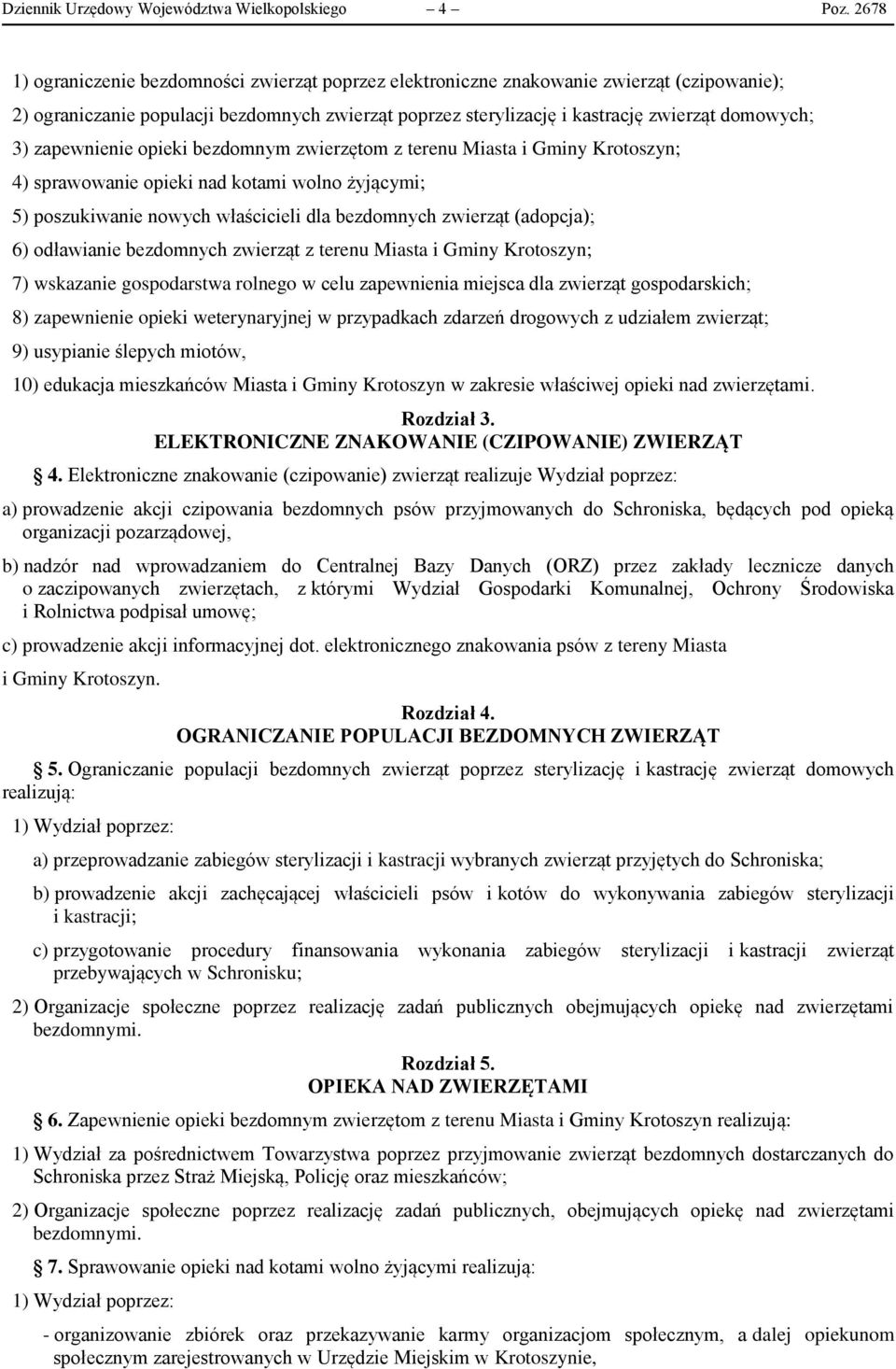 zapewnienie opieki bezdomnym zwierzętom z terenu Miasta i Gminy Krotoszyn; 4) sprawowanie opieki nad kotami wolno żyjącymi; 5) poszukiwanie nowych właścicieli dla bezdomnych zwierząt (adopcja); 6)