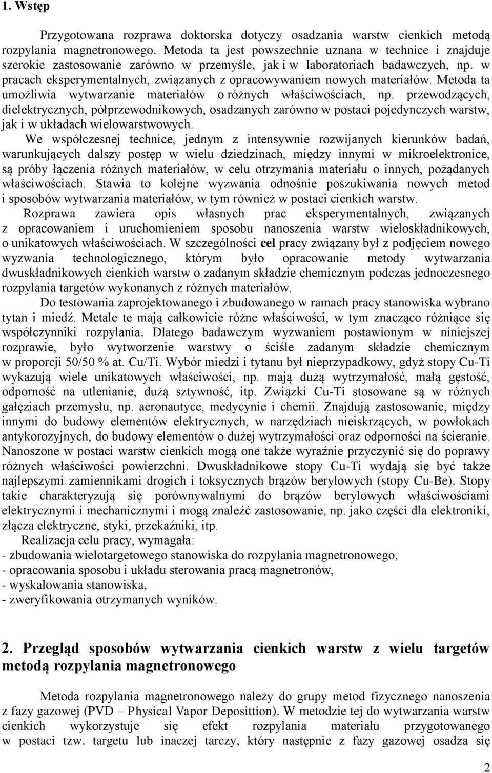 w pracach eksperymentalnych, związanych z opracowywaniem nowych materiałów. Metoda ta umożliwia wytwarzanie materiałów o różnych właściwościach, np.