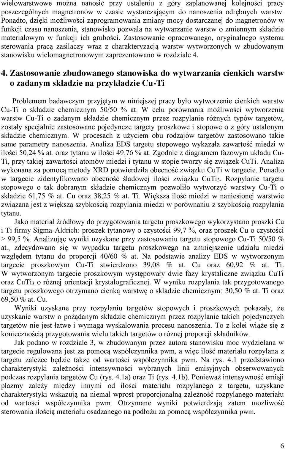 grubości. Zastosowanie opracowanego, oryginalnego systemu sterowania pracą zasilaczy wraz z charakteryzacją warstw wytworzonych w zbudowanym stanowisku wielomagnetronowym zaprezentowano w rozdziale 4.