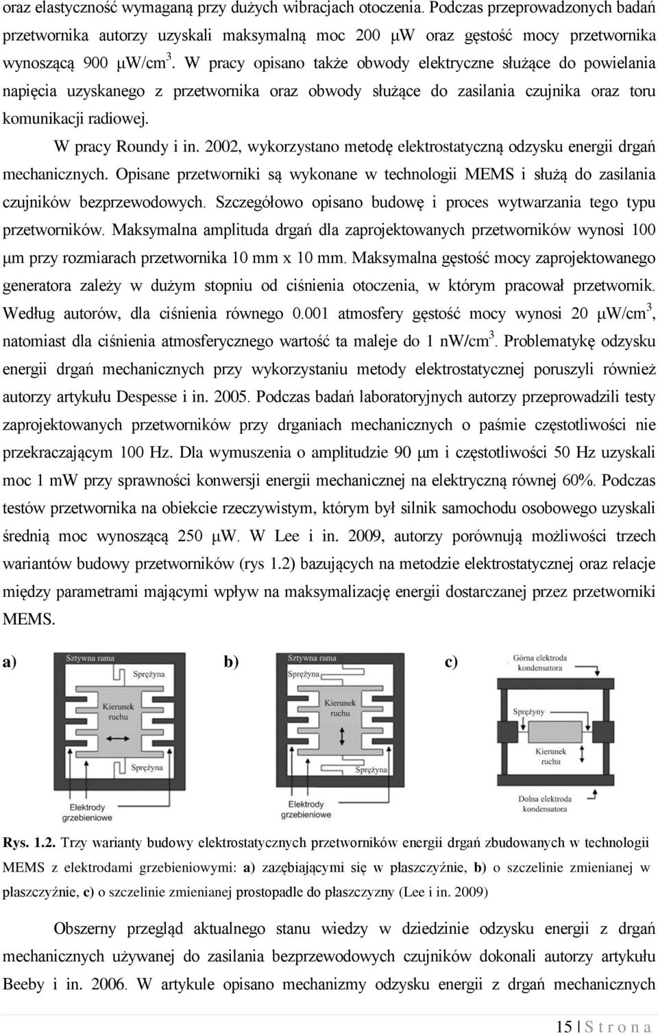 , wykorystano metodę elektrostatycną odysku energii drgań mechanicnych. Opisane pretworniki są wykonane w technologii MEMS i służą do asilania cujników beprewodowych.