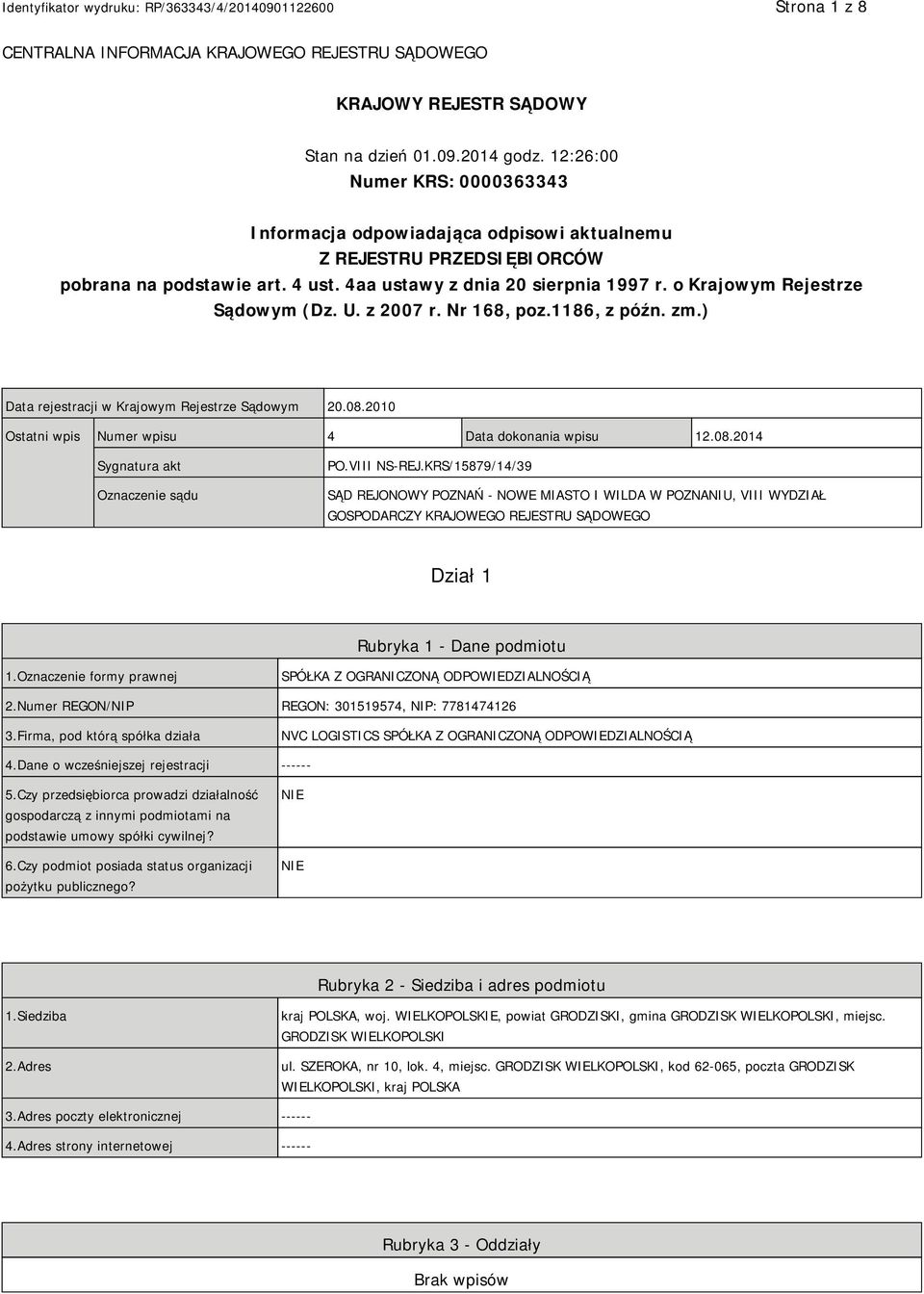 o Krajowym Rejestrze Sądowym (Dz. U. z 2007 r. Nr 168, poz.1186, z późn. zm.) Data rejestracji w Krajowym Rejestrze Sądowym 20.08.2010 Ostatni wpis Numer wpisu 4 Data dokonania wpisu 12.08.2014 Sygnatura akt Oznaczenie sądu PO.