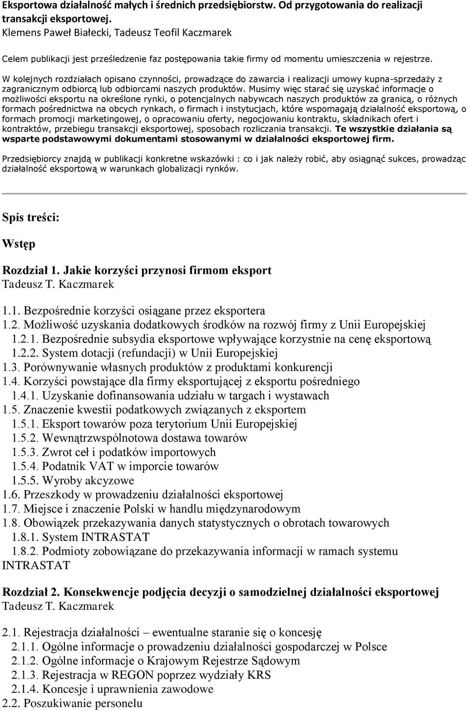 W kolejnych rozdziałach opisano czynności, prowadzące do zawarcia i realizacji umowy kupna-sprzedaży z zagranicznym odbiorcą lub odbiorcami naszych produktów.