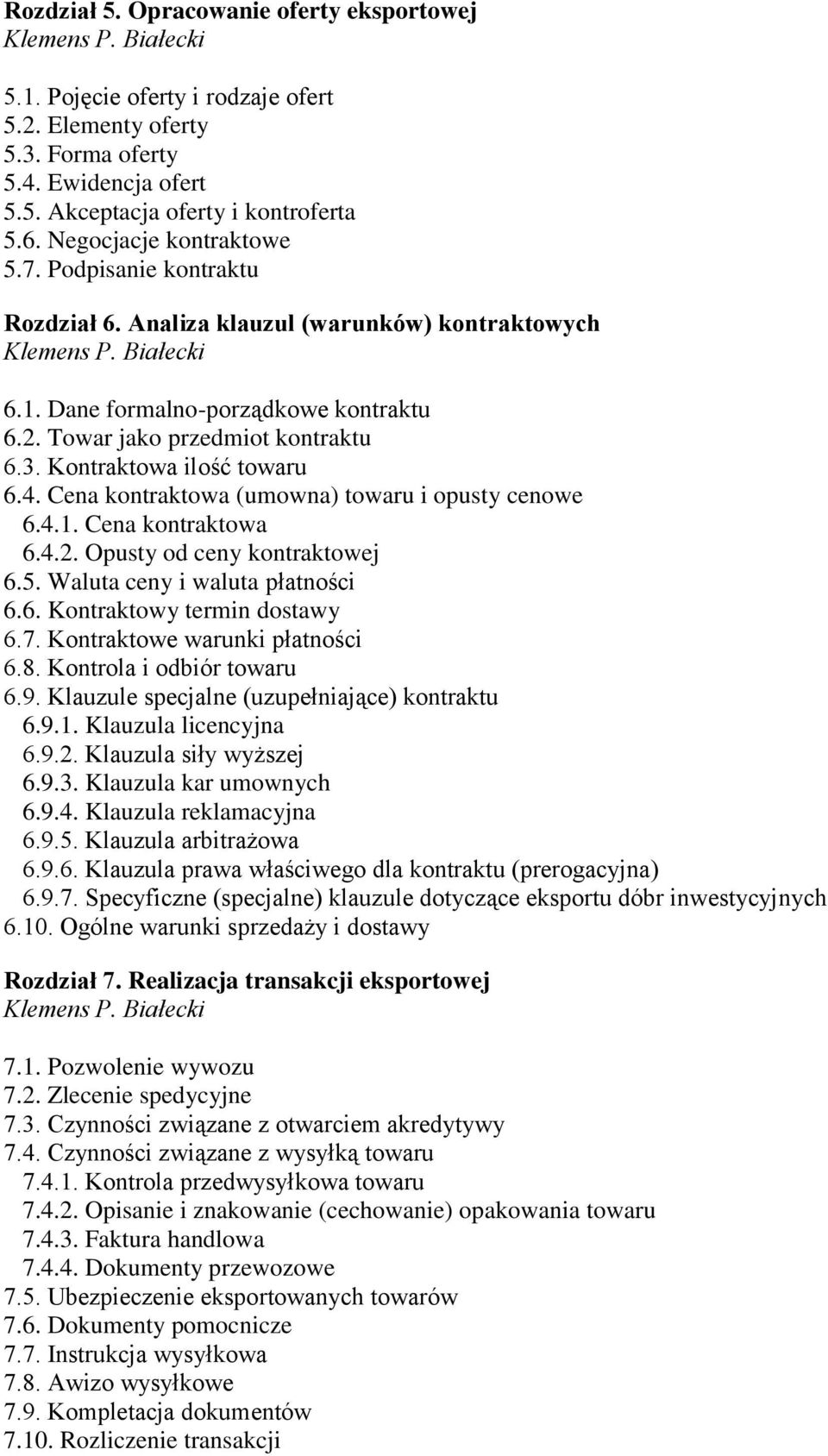Kontraktowa ilość towaru 6.4. Cena kontraktowa (umowna) towaru i opusty cenowe 6.4.1. Cena kontraktowa 6.4.2. Opusty od ceny kontraktowej 6.5. Waluta ceny i waluta płatności 6.6. Kontraktowy termin dostawy 6.