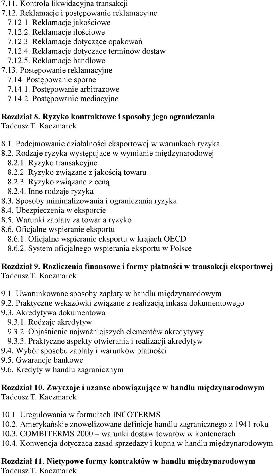Ryzyko kontraktowe i sposoby jego ograniczania 8.1. Podejmowanie działalności eksportowej w warunkach ryzyka 8.2. Rodzaje ryzyka występujące w wymianie międzynarodowej 8.2.1. Ryzyko transakcyjne 8.2.2. Ryzyko związane z jakością towaru 8.