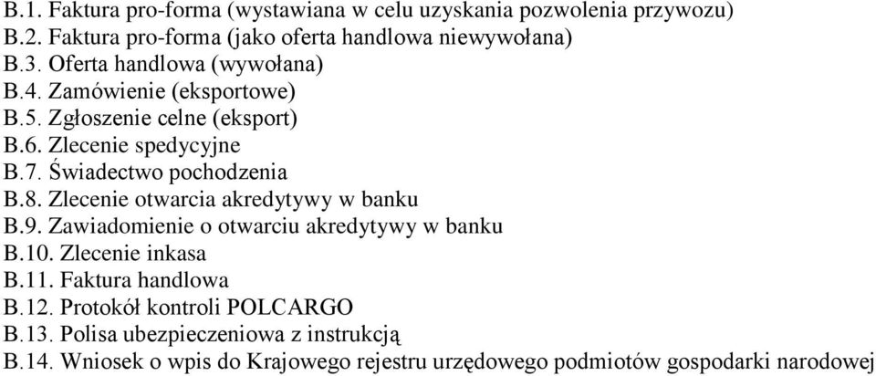 8. Zlecenie otwarcia akredytywy w banku B.9. Zawiadomienie o otwarciu akredytywy w banku B.10. Zlecenie inkasa B.11. Faktura handlowa B.12.