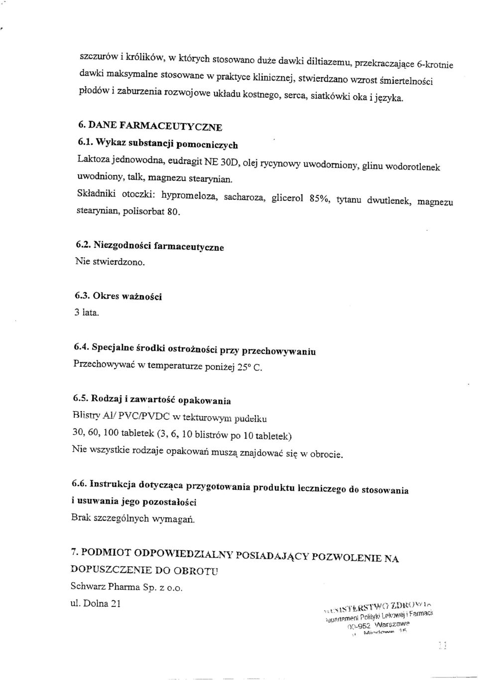 Wykaz substancji pomocniczych Laktoza jednowodna, eudragit NE 30D, olej rycynowy uwodorniony, glinu wodorotlenek uwodniony, talk, magnezu stearynian.