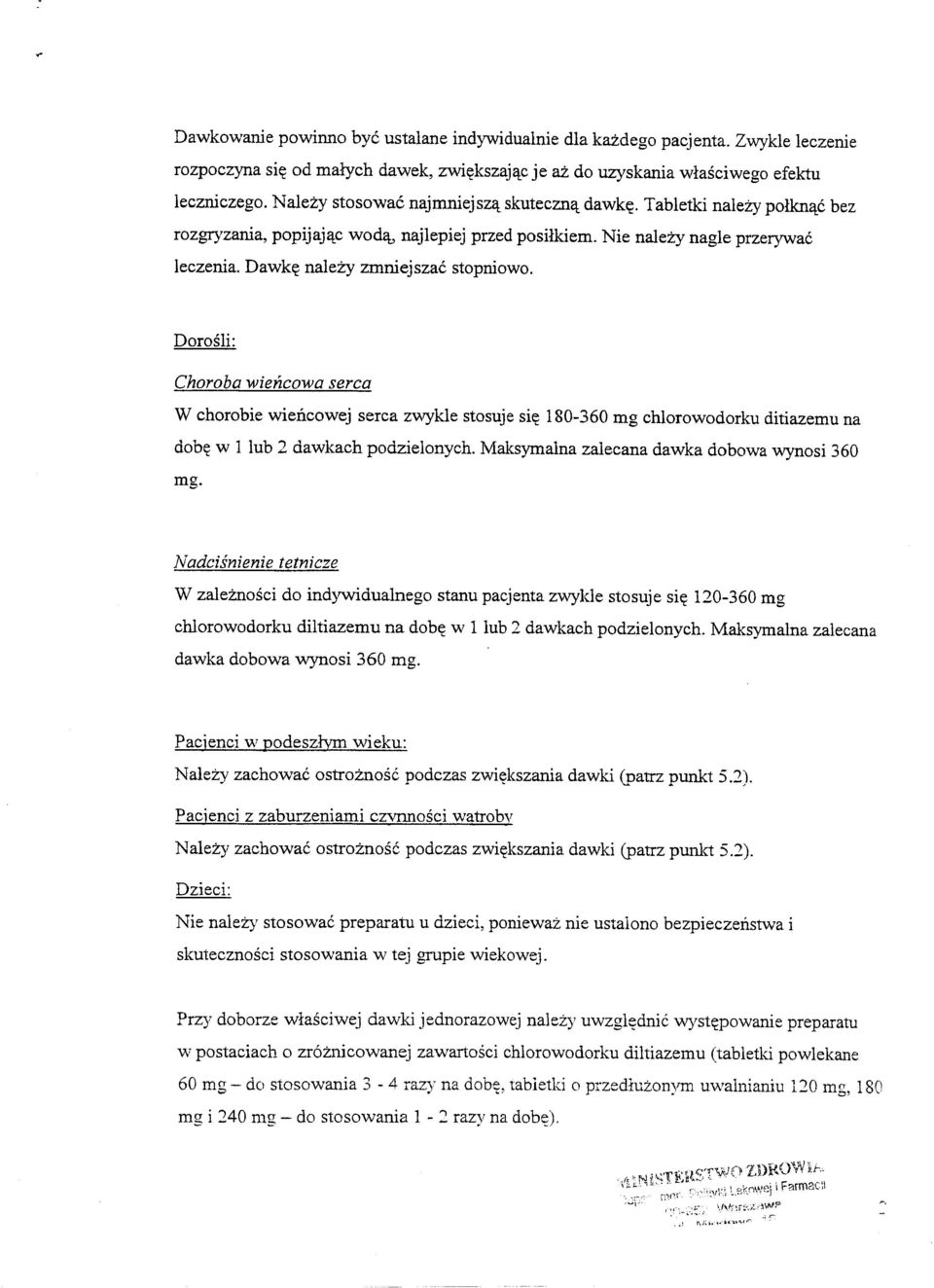 Dawk~ nalezy zmniejszac stopniowo. W chorobie wieiicowej serca zwykle stosuje si~ 180-360 mg chlorowodorku ditiazemu na dob~ w 1 Iub 2 dawkach podzielonych.