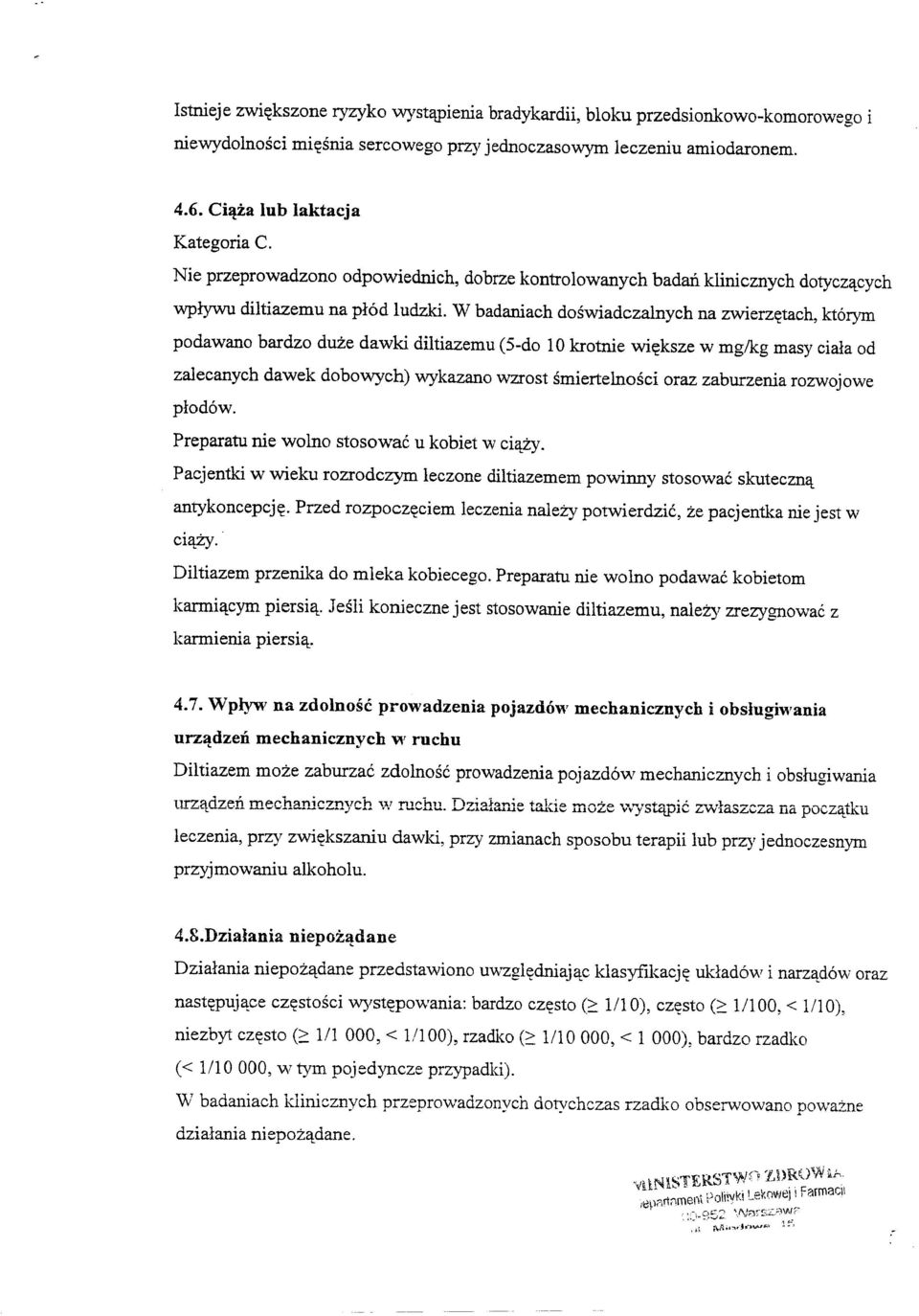 W badaniach doswiadczalnych na zwierz~tach, kt6rym podawano bardzo duze dawki diltiazemu (5-do 10 krotnie wi~ksze w mg/kg masy ciala od zalecanych dawek dobowych) wykazano wzrost smiertelnosci oraz