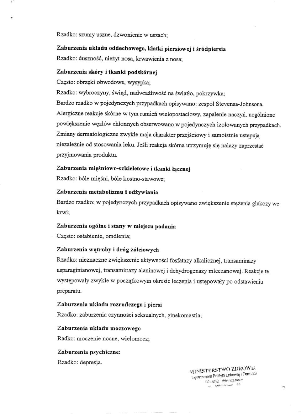 Alergiczne reakcje sk6me w tyro rumien wielopostaciowy, zapalenie naczyil, uog61nione powi~kszenie w~zl6w chlonnych obserwowano w pojedynezych izolowanyeh przypadkaeh.