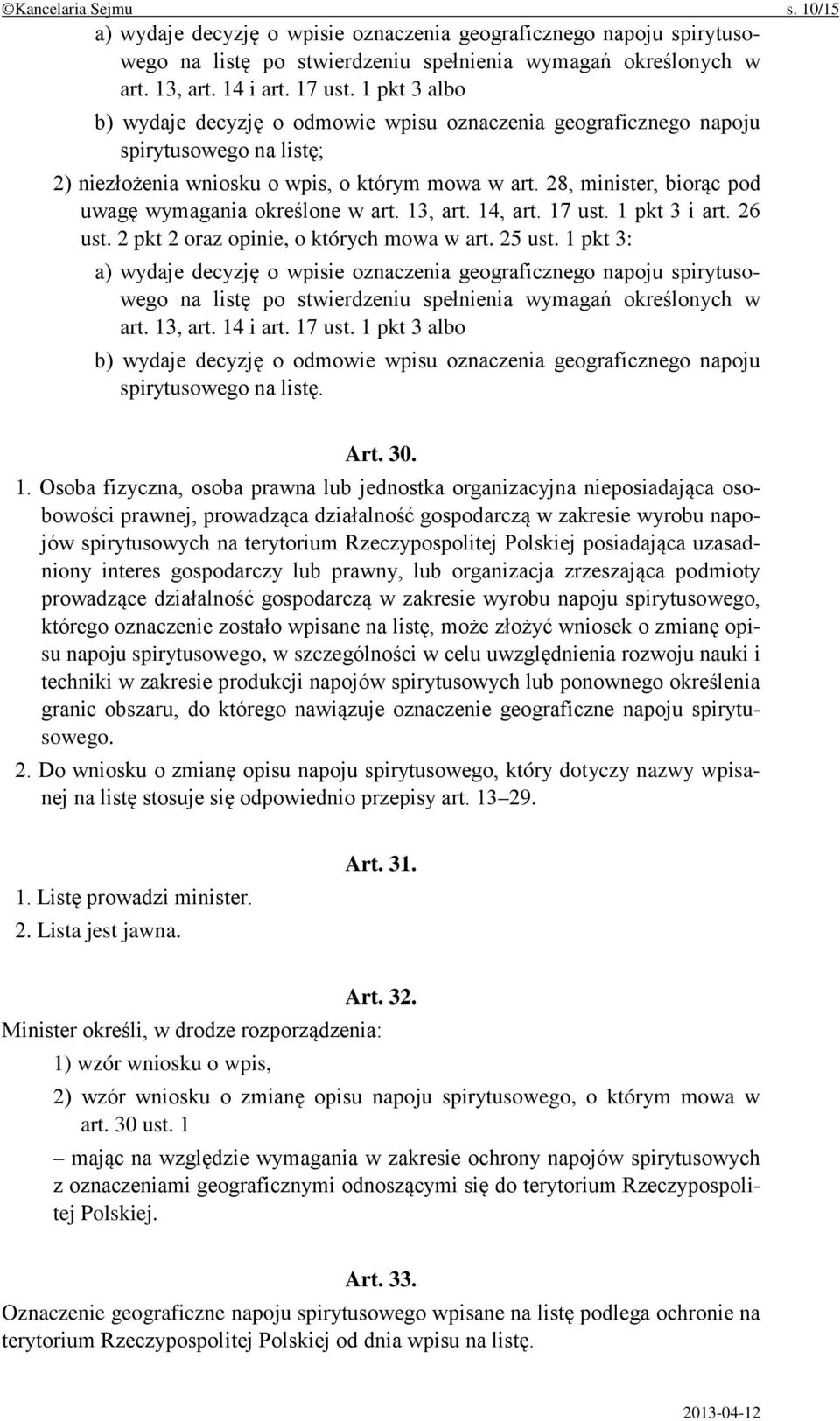 28, minister, biorąc pod uwagę wymagania określone w art. 13, art. 14, art. 17 ust. 1 pkt 3 i art. 26 ust. 2 pkt 2 oraz opinie, o których mowa w art. 25 ust.