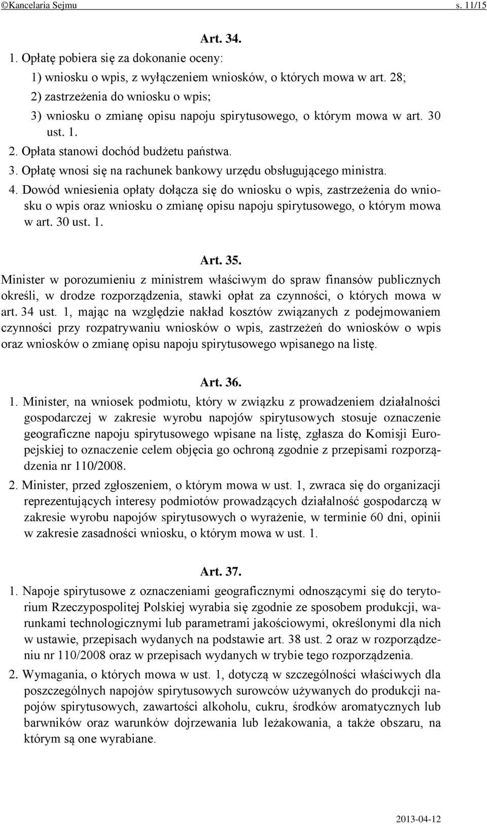 4. Dowód wniesienia opłaty dołącza się do wniosku o wpis, zastrzeżenia do wniosku o wpis oraz wniosku o zmianę opisu napoju spirytusowego, o którym mowa w art. 30 ust. 1. Art. 35.