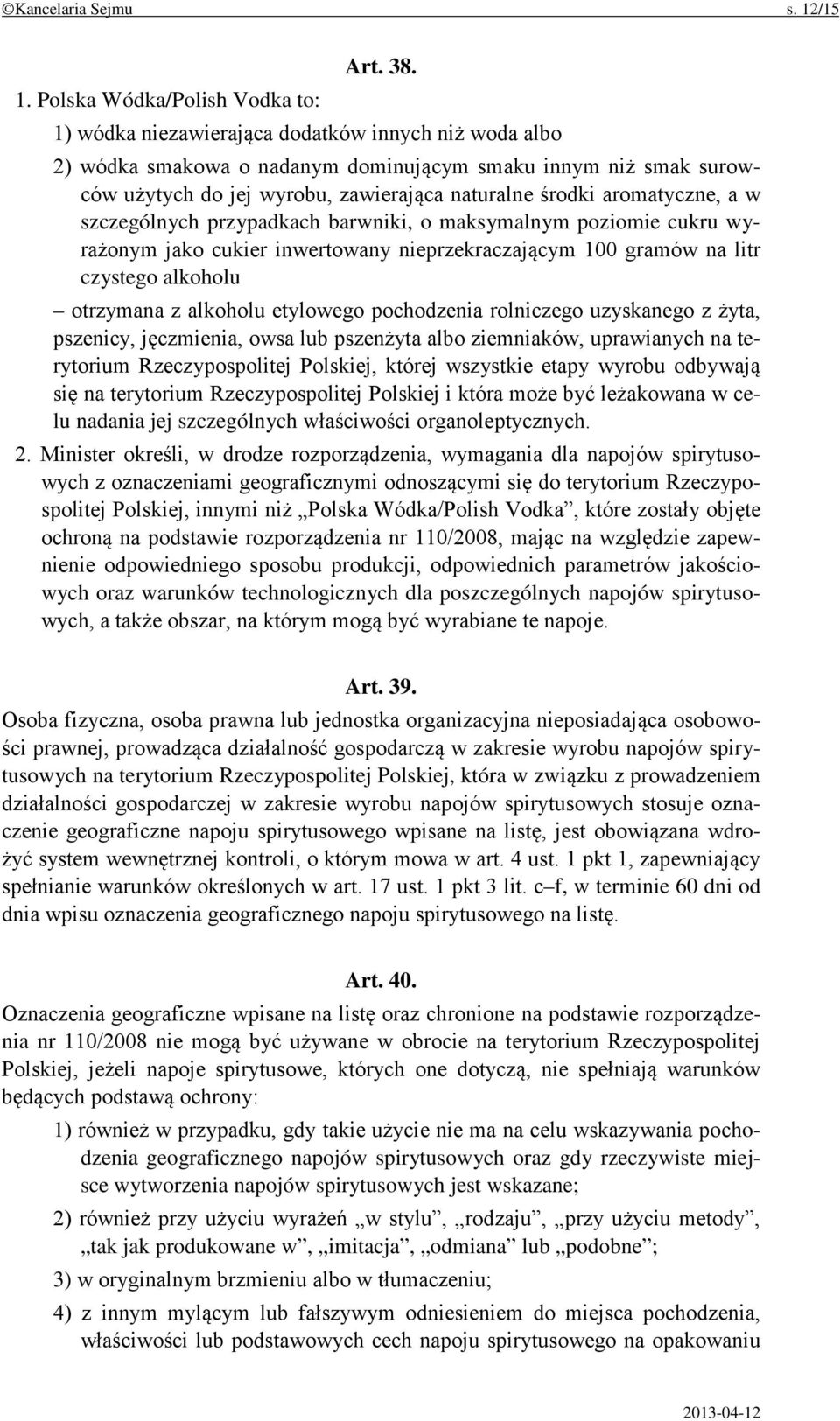 szczególnych przypadkach barwniki, o maksymalnym poziomie cukru wyrażonym jako cukier inwertowany nieprzekraczającym 100 gramów na litr czystego alkoholu otrzymana z alkoholu etylowego pochodzenia