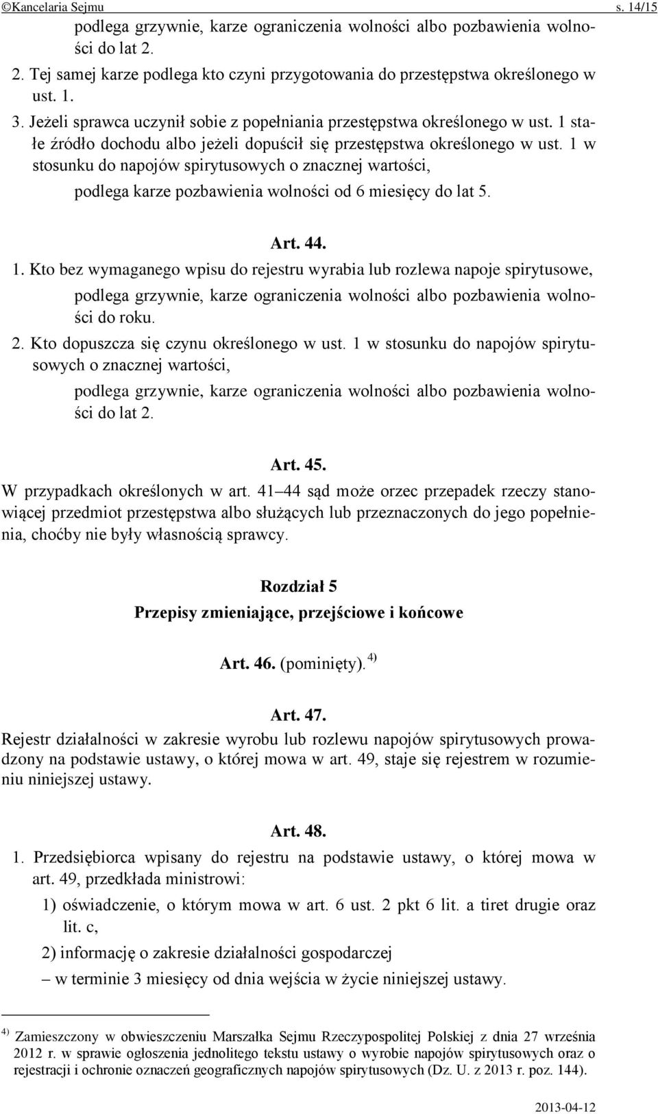 1 w stosunku do napojów spirytusowych o znacznej wartości, podlega karze pozbawienia wolności od 6 miesięcy do lat 5. Art. 44. 1.