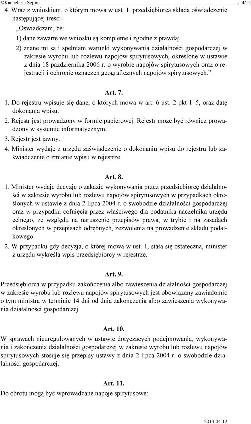 gospodarczej w zakresie wyrobu lub rozlewu napojów spirytusowych, określone w ustawie z dnia 18 października 2006 r.