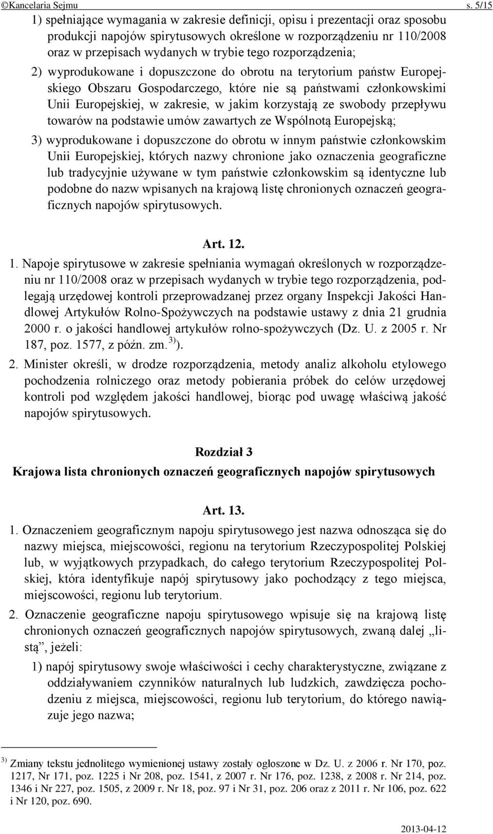 rozporządzenia; 2) wyprodukowane i dopuszczone do obrotu na terytorium państw Europejskiego Obszaru Gospodarczego, które nie są państwami członkowskimi Unii Europejskiej, w zakresie, w jakim