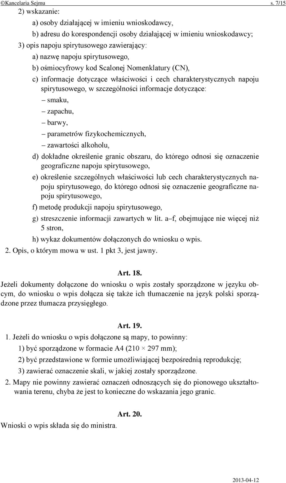 spirytusowego, b) ośmiocyfrowy kod Scalonej Nomenklatury (CN), c) informacje dotyczące właściwości i cech charakterystycznych napoju spirytusowego, w szczególności informacje dotyczące: smaku,